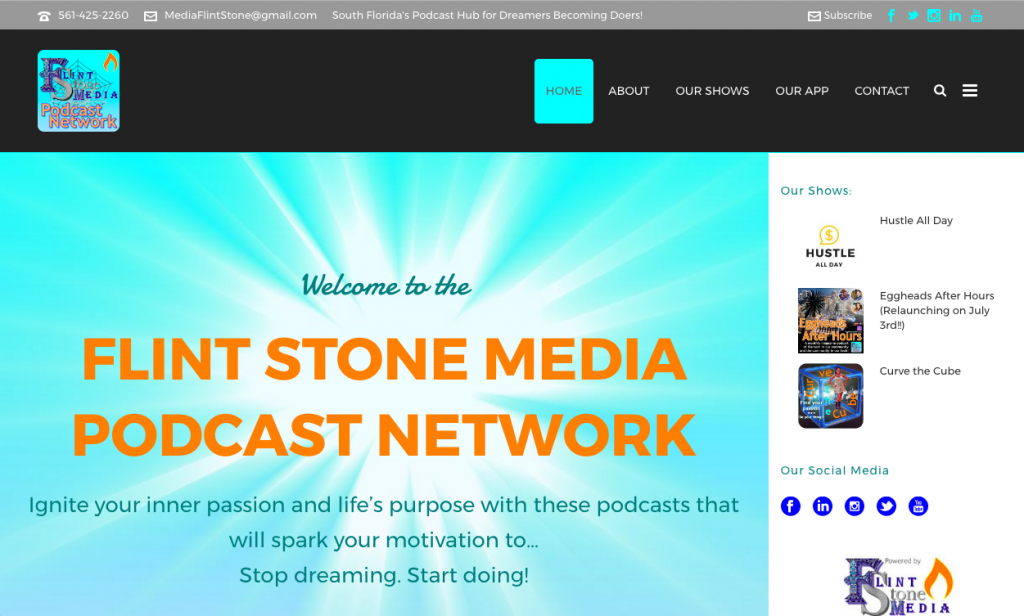 The Flint Stone Media Podcast Network is a set of Florida-based shows aimed at inspiring more of you to be a mover-and-shaker, and now, it's officially launched!!

Our organic and entertaining collection of podcasts promise to highlight local innovation to kick up your motivation. Our hosts’ huge portfolios of talents are only outsized by their bigger-than-life personalities. Join them as they explore business, the arts, technology, and so much more to ignite your own passion.
