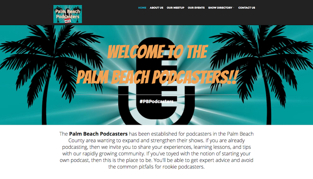 As some of you know, I am the organizer of the Palm Beach Podcasters, a local MeetUp group, and it's been a great ride helping other people get into podcasting while improving my own podcast skills along the way. To keep the group growing to be bigger and better than ever, I have built a new website for the group!