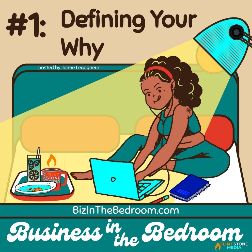 I'm your host, Jaime Legagneur, and throughout this show, I want to find out all about YOU and what business you have going on in YOUR bedroom and create a real solid think tank for you on this crazy journey that so many of us are going through. So, for today, we are starting off this show by Defining your Why. And, this is my favorite piece of advice to share, because it can apply not only to just whatever you are doing as a business, but to literally EVERY choice you make that requires effort--losing weight, raising a kid, playing a sport, applying for scholarships, whatever... This lesson applies to everything. So, it's a great place for you and I to start. Listen in and let's do this...!