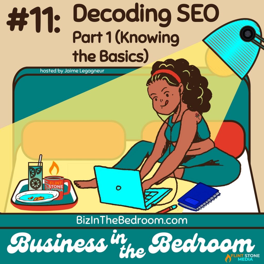 BOTH of my Business in the Bedroom episodes in March are devoted to helping you decode the power of SEO. Today is part 1, where I'm going to first cover the basics. After defining SEO and laying out why Search Engine Optimization is critically important, we'll then take a look at some key initiatives of this longtail effort: your website's structure and framework, your site's design, and moving the levers of your site's relevancy to certain Google search terms. Listen in, and let's do this...!