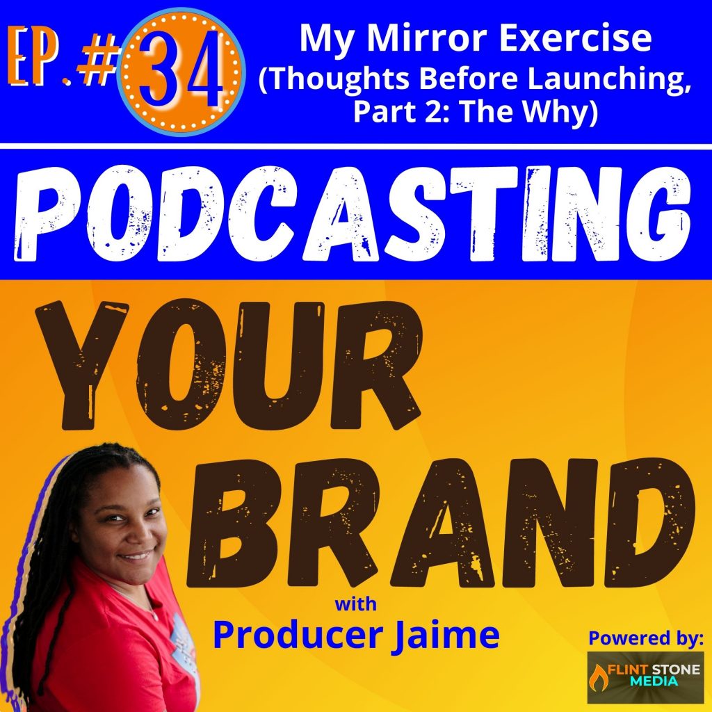 In Part 2 of my initial series of episodes, Thoughts Before Launching: The Why, I’m going to take you through one of my very first exercises I do with new clients when developing their shows: My Mirror Exercise. We all should know why we are podcasting; but, did you know there are actually TWO  sides to that very important question? Listen in and let's do this...!