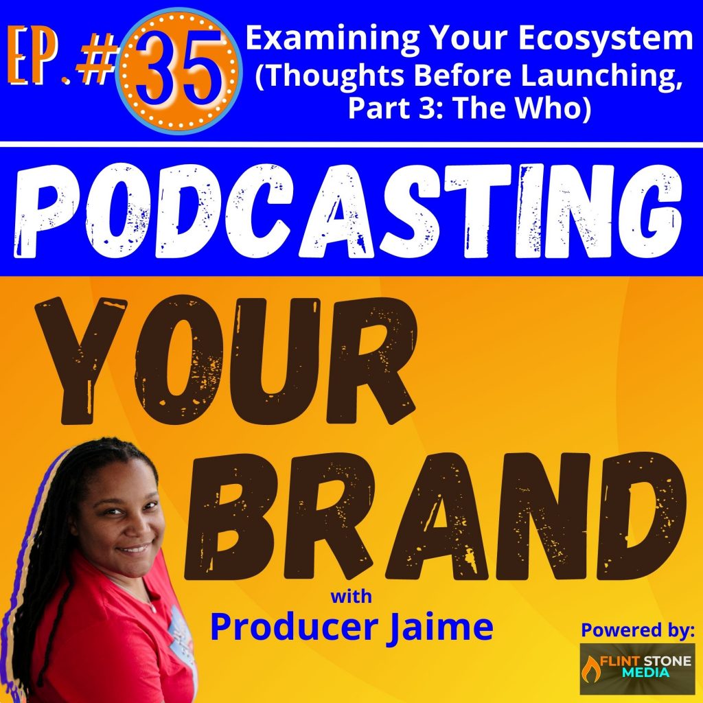 In Part 3 of my initial series of episodes, Thoughts Before Launching: The Who, I guide you through taking a close look at your relationships and connections to figure out who can best help you establish your podcast as you’re getting off the ground and who can help grow your show over time and how. I’ll break down the 5 categories of your ecosystem, helping you think through who belongs to yours, while you make some lists as you listen along. Then, I’ll shed light on how to mine those lists to discover the opportunities that might exist for you, your show, and your brand. Listen in and let's do this...!
