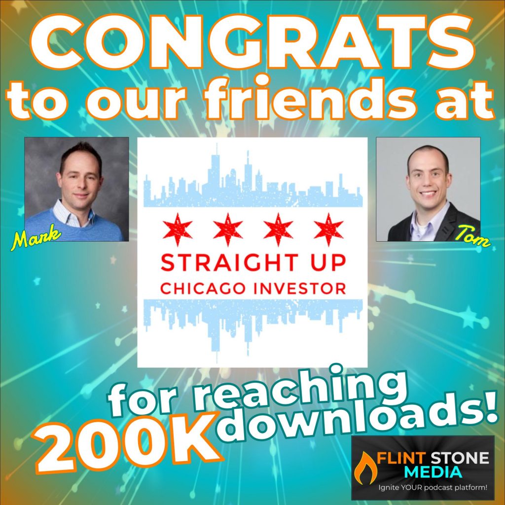 Congratulations to the team at Straight Up Chicago Investor on earning over 200,000 downloads! What an accomplishment!! Hosts Mark Ainley and Tom Shallcross are Chicago investors and property managers who are making it happen in and around the Windy City, sharing information, winning strategies, obstacles, success stories, and most importantly, lessons learned. They have been absolute TRAILBLAZERS when it comes to having a successful property-based podcast, building a community, and using their podcast as an incredible tool to market their businesses and position themselves in their industry. Thanks and congratulations to Mark, Tom, and the entire SUCI and FSM teams!!