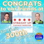 Congratulations to Straight Up Chicago Investor for Their 300th Episode!